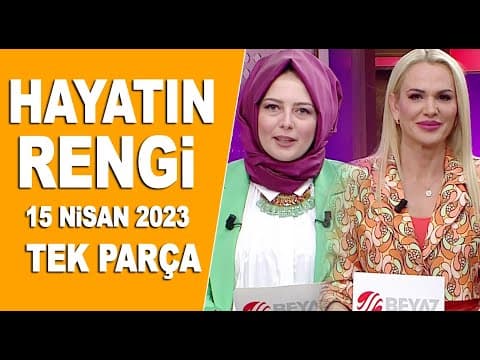 Hayatın Rengi 15 Nisan 2023Hayatın Rengi 15 Nisan 2023