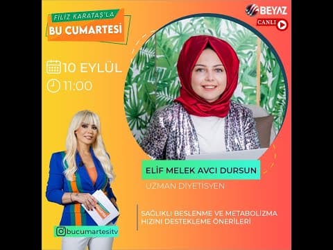 METABOLİZMA HIZI VE ÖNEMİ - BU CUMARTESI BEYAZ TV - ELİF MELEK AVCI DURSUN 10 09 2022