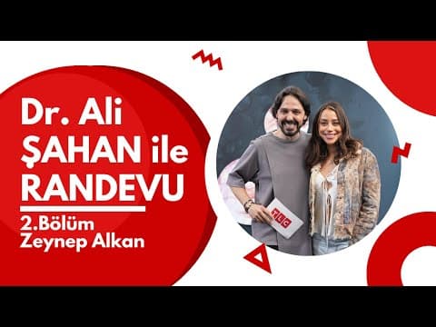 Dr. Ali ŞAHAN ile RANDEVU I Konuk: Zeynep ALKAN