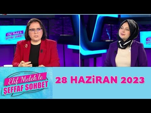 Elif Melek ile Şeffaf Sohbet 28 Haziran 2023