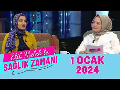 Elif Melek ile Sağlık Zamanı 1 Ocak 2024