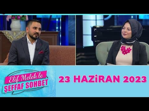 Elif Melek ile Şeffaf Sohbet 23 Haziran 2023