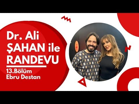 Dr. Ali ŞAHAN ile RANDEVU I Konuk: Ebru Destan