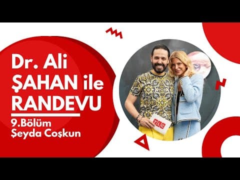 Dr. Ali ŞAHAN ile RANDEVU I Konuk: Şeyda Coşkun