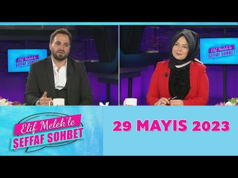 Elif Melek'le Şeffaf Sohbet 29 Mayıs 2023
