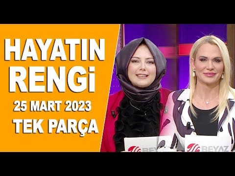 Hayatın Rengi 25 Mart 2023