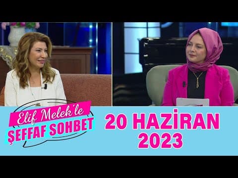 ELif Melek ile Şeffaf Sohbet 20 Haziran 2023