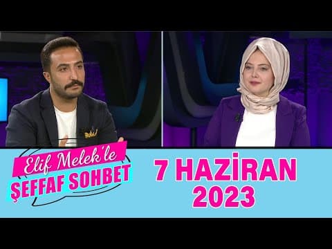 ELif Melek ile Şeffaf Sohbet 7 Haziran 2023