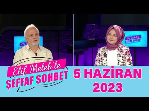 Elif Melek'le Şeffaf Sohbet 5 Haziran 2023