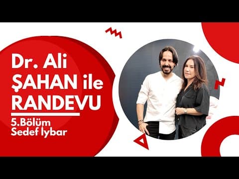 Dr. Ali ŞAHAN ile RANDEVU I Konuk: Sedef İYBAR