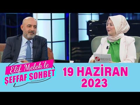 ELif Melek ile Şeffaf Sohbet 19 Haziran 2023