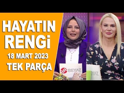 Hayatın Rengi 18 Mart 2023