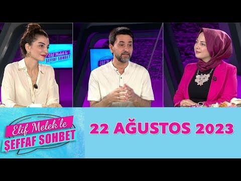 Elif Melek ile Şeffaf Sohbet 22 Ağustos 2023