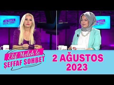 ELif Melek ile Şeffaf Sohbet 2 Ağustos 2023