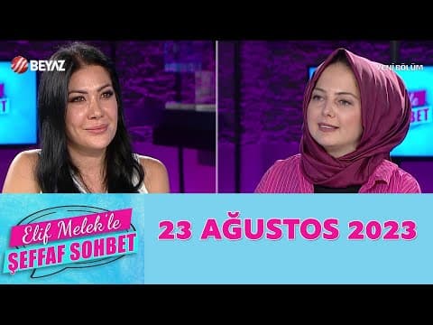 Elif Melek ile Şeffaf Sohbet 23 Ağustos