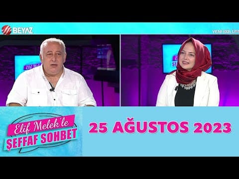 Elif Melek ile Şeffaf Sohbet 25 Ağustos 2023