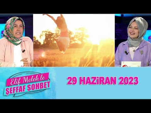 Elif Melek ile Şeffaf Sohbet 29 Haziran 2023