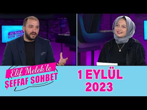 Elif Melek ile Şeffaf Sohbet 01 Eylül 2023