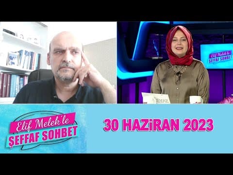 Elif Melek ile Şeffaf Sohbet 30 Haziran 2023