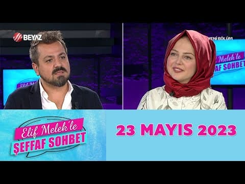 Elif Melek'le Şeffaf Sohbet 23 Mayıs 2023