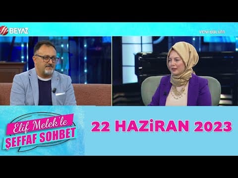 Elif Melek ile Şeffaf Sohbet 22 Haziran 2023