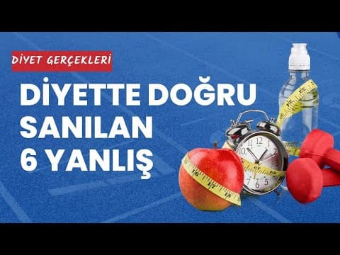 DİYET GERÇEKLERİ // Diyette Doğru Sanılan 6 Yanlış