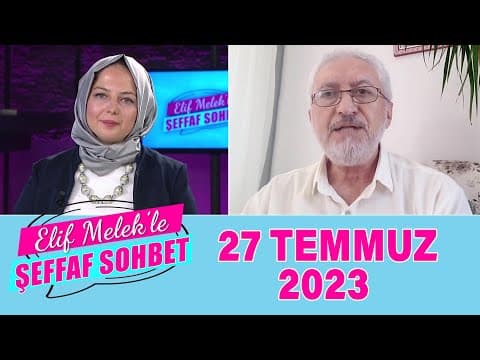 ELif Melek ile Şeffaf Sohbet 27 Temmuz 2023
