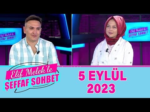 Elif Melek ile Şeffaf Sohbet 05 Eylül 2023