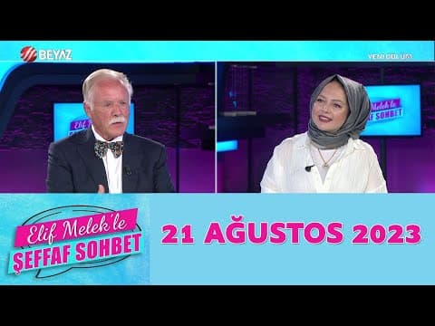 Elif Melek ile Şeffaf Sohbet 21 Ağustos 2023