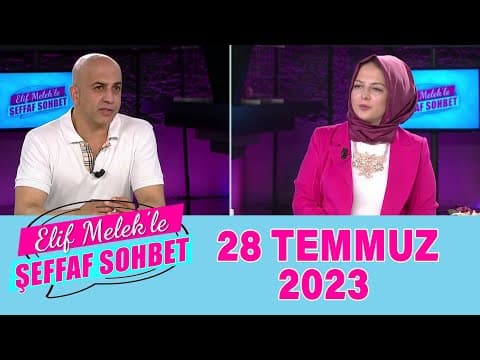 ELif Melek ile Şeffaf Sohbet 28 Temmuz 2023
