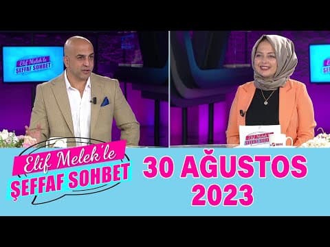 Elif Melek ile Şeffaf Sohbet 30 Ağustos 2023