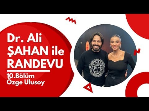 Dr. Ali ŞAHAN ile RANDEVU I Konuk: Özge Ulusoy