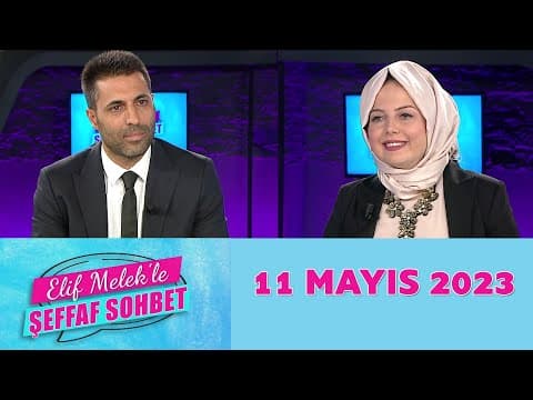 Elif Melek'le Şeffaf Sohbet 11 Mayıs 2023