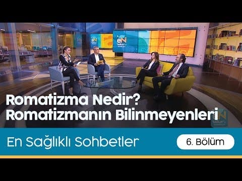 En Sağlıklı Sohbetler | 6.Bölüm - Romatizma Nedir? Romatizmanın Bilinmeyenleri