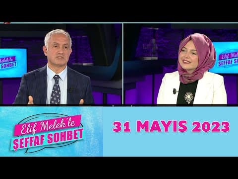 Elif Melek'le Şeffaf Sohbet 31 Mayıs 2023
