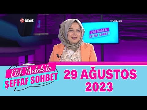 Elif Melek ile Şeffaf Sohbet 29 Ağustos 2023