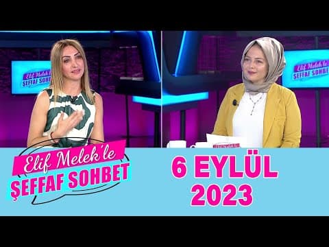 0:12 / 44:30 Elif Melek ile Şeffaf Sohbet 06 Eylül 2023