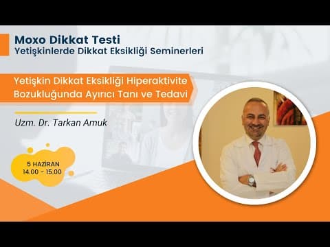 Yetişkin Dikkat Eksikliği Hiperaktivite Bozukluğunda Ayırıcı Tanı ve Tedavi Uzm. Dr. Tarkan Amuk