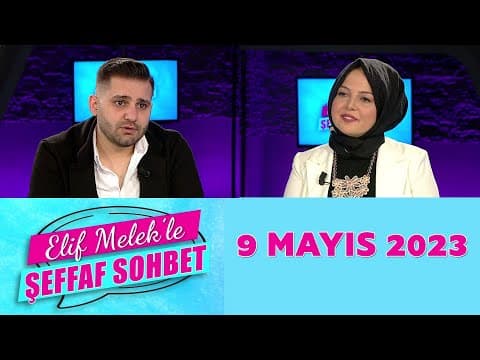 Elif Melek'le Şeffaf Sohbet 9 Mayıs 2023
