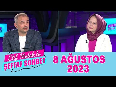 Elif Melek ile Şeffaf Sohbet 8 Ağustos 2023
