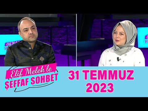 Elif Melek ile Şeffaf Sohbet 31 Temmuz 2023
