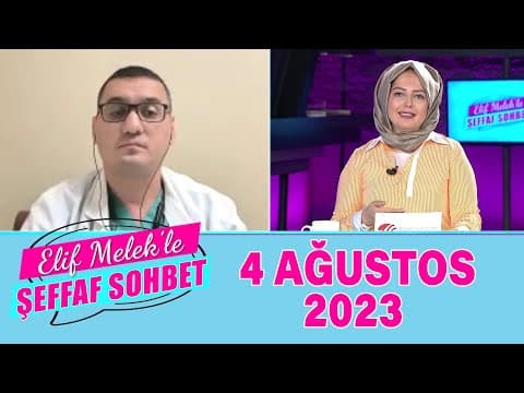 ELif Melek ile Şeffaf Sohbet 4 Ağustos 2023