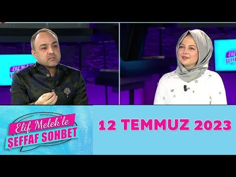 Elif Melek ile Şeffaf Sohbet 12 Temmuz 2023