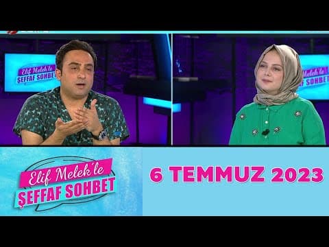 Elif Melek ile Şeffaf Sohbet 6 Temmuz 2023