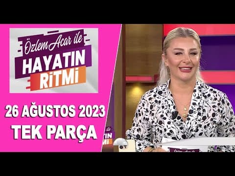 Özlem Acar ile Hayatın Ritmi 26 Ağustos 2023