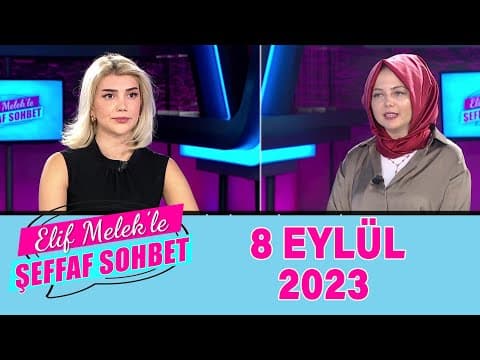 Elif Melek ile Şeffaf Sohbet 08 Eylül 2023