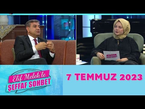 Elif Melek ile Şeffaf Sohbet 7 Temmuz 2023